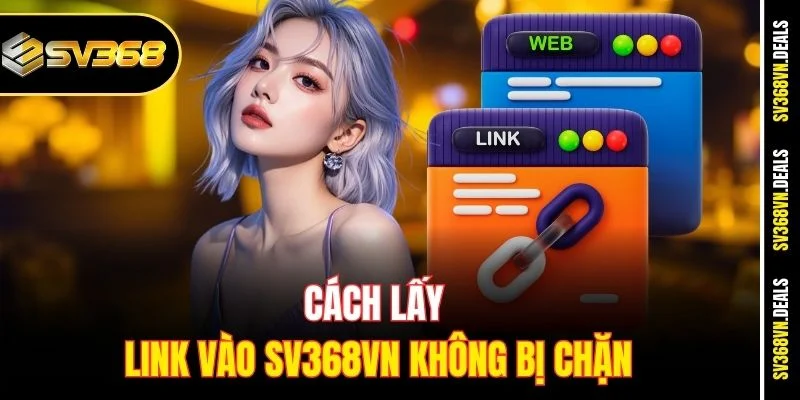 Cách lấy link vào SV368vn không bị chặn