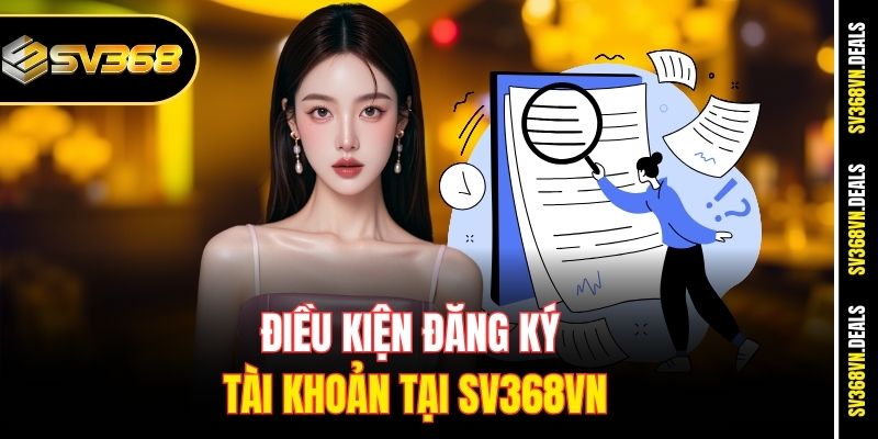 Điều kiện đăng ký tài khoản tại SV368vn