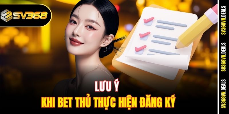 Lưu ý khi bet thủ thực hiện đăng ký