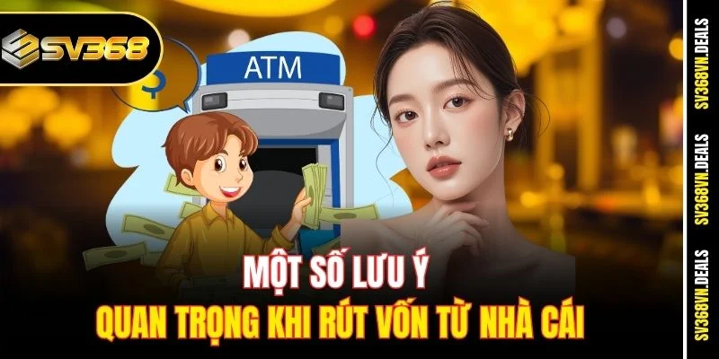 Một số lưu ý quan trọng khi rút vốn từ nhà cái