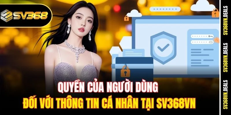 Quyền của người dùng đối với thông tin cá nhân tại SV368vn